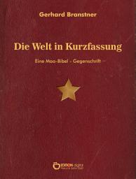 Icon image Die Welt in Kurzfassung: Eine Mao-Bibel = Gegenschrift