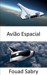 Icon image Avião Espacial: O retorno da espaçonave reutilizável