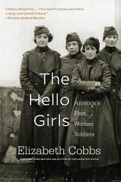 Icon image The Hello Girls: America’s First Women Soldiers