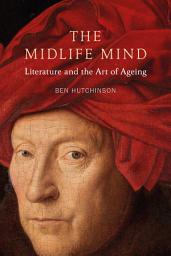 Icon image The Midlife Mind: Literature and the Art of Ageing