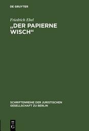 Icon image "Der papierne Wisch": Die Bedeutung der Märzrevolution 1848 für die preußische Verfassungsgeschichte. Vortrag gehalten vor der Juristischen Gesellschaft zu Berlin am 29.4.1998 aus Anlaß der 150jährigen Wiederkehr der Märzrevolution 1848 im Schloß Bellevue zu Berlin imBeisei...