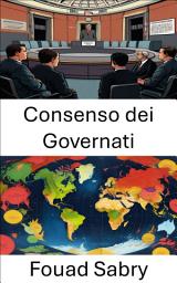 Icon image Consenso dei Governati: Esplorare la legittimità democratica e l'impegno civico nella governance moderna