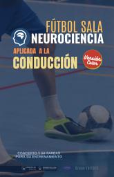 Icon image Fútbol sala. Neurociencia aplicada a la conducción: Concepto y 50 tareas para su entrenamiento