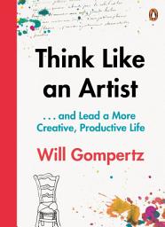 Icon image Think Like an Artist: . . . and Lead a More Creative, Productive Life