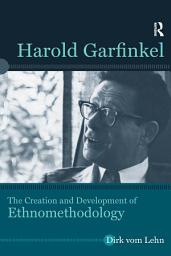 Icon image Harold Garfinkel: The Creation and Development of Ethnomethodology