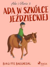 Icon image Ada i Gloria 3: Ada w szkółce jeździeckiej: Tom 3