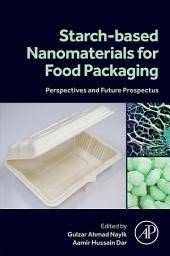 Icon image Starch Based Nanomaterials for Food Packaging: Perspectives and Future Prospectus