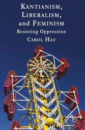 Icon image Kantianism, Liberalism, and Feminism: Resisting Oppression