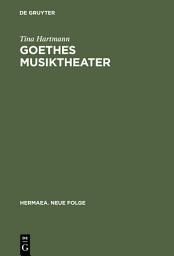 Icon image Goethes Musiktheater: Singspiele, Opern, Festspiele, »Faust«