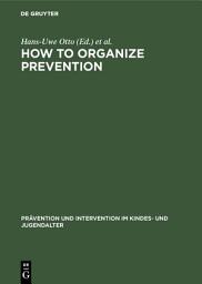 Icon image How to Organize Prevention: Political, Organizational, and Professional Challenges to Social Services