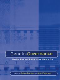 Icon image Genetic Governance: Health, Risk and Ethics in a Biotech Era