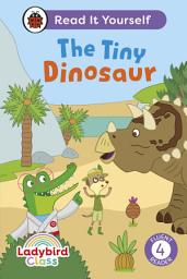 Icon image Ladybird Class The Tiny Dinosaur: Read It Yourself - Level 4 Fluent Reader