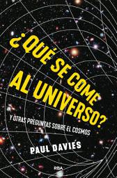 Icon image ¿Qué se come al universo?: y otras preguntas sobre el cosmos