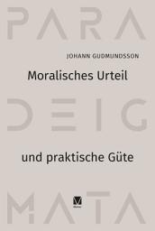 Icon image Moralisches Urteil und praktische Güte