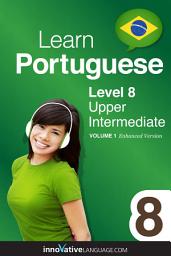 Icon image Learn Portuguese - Level 8: Upper Intermediate: Volume 1: Lessons 1-25