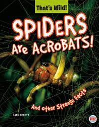 Icon image Spiders Are Acrobats! And Other Strange Facts