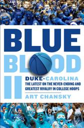 Icon image Blue Blood II: Duke-Carolina: The Latest on the Never-Ending and Greatest Rivalry in College Hoops