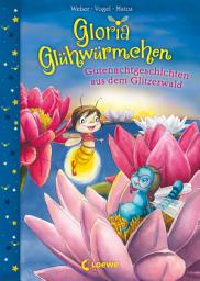 Icon image Gloria Glühwürmchen (Band 2) - Gutenachtgeschichten aus dem Glitzerwald: Kinderbuch zum Vorlesen und ersten Selberlesen für Kinder ab 5 Jahren