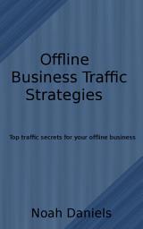 Icon image Offline Business Traffic Strategies: Top traffic secrets for your offline business