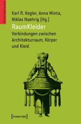 Icon image RaumKleider: Verbindungen zwischen Architekturraum, Körper und Kleid