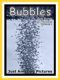 Icon image Just Bubbles! vol. 1: Big Book of Photographs & Bubble Pictures