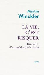 Icon image La Vie, c'est risquer: Itinéraire d'un médecin écrivain