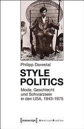 Icon image Style Politics: Mode, Geschlecht und Schwarzsein in den USA, 1943-1975