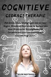 Icon image Cognitieve Gedragstherapie: Pak Emotionele Uitdagingen aan en leer Angst, Woede en Depressie te Beheersen door Praktische Vaardigheden te Ontwikkelen voor een Emotioneel Evenwichtig Leven.