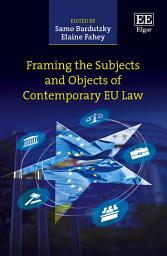 Icon image Framing the Subjects and Objects of Contemporary EU Law