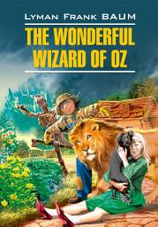 Icon image The Wonderful Wizard of Oz / Волшебник из страны Оз. Книга для чтения на английском языке