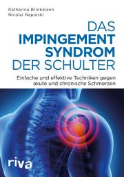 Icon image Das Impingement-Syndrom der Schulter: Einfache und effektive Techniken gegen akute und chronische Schmerzen