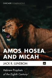 Icon image Amos, Hosea, and Micah: Hebrew Prophets of the Eighth Century