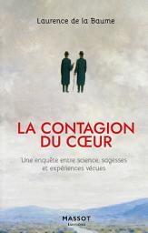 Icon image La contagion du coeur - Une enquête entre science, sagesses et expériences vécues: Une enquête entre science, sagesses et expériences vécues