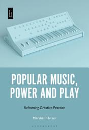 Icon image Popular Music, Power and Play: Reframing Creative Practice