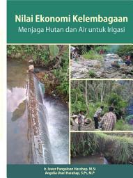 Icon image Nilai Ekonomi Kelembagaan Menjaga Hutan dan Air untuk Irigasi