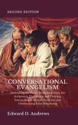 Icon image CONVERSATIONAL EVANGELISM: Defending the Faith, Reasoning from the Scriptures, Explaining and Proving, Instructing in Sound Doctrine, and Overturning False Reasoning