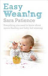 Icon image Easy Weaning: Everything you need to know about spoon feeding and baby-led weaning