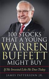 Icon image 100 Stocks That a Young Warren Buffett Might Buy: Proven Methods for Buying Stocks and Building Wealth Like Warren Buffett and Charlie Munger