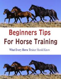 Icon image Beginners Tips for Horse Training: What Every Horse Trainer Should Know