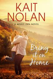 Icon image Bring It On Home: A Small Town Family Romance: A Returning Home, Friends to Lovers, Small Town Romance