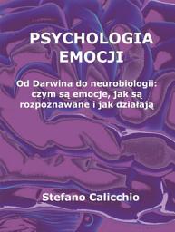 Icon image Psychologia emocji: Od Darwina do neurobiologii: czym są emocje, jak są rozpoznawane i jak działają