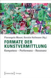 Icon image Formate der Kunstvermittlung: Kompetenz – Performanz – Resonanz