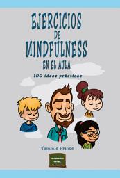 Icon image Ejercicios de mindfulness en el aula: 100 ideas prácticas