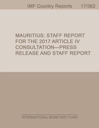 Icon image Mauritius: Staff Report for the 2017 Article IV Consultation-Press Release and Staff Report