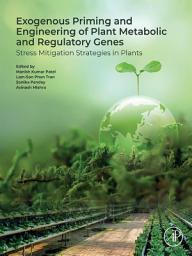 Icon image Exogenous Priming and Engineering of Plant Metabolic and Regulatory Genes: Stress Mitigation Strategies in Plants