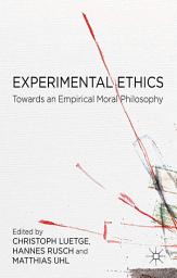 Icon image Experimental Ethics: Toward an Empirical Moral Philosophy