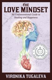 Icon image The Love Mindset: An Unconventional Guide to Healing and Happiness