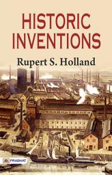 Icon image Historic Inventions: Historic Inventions: Pioneering Discoveries - Unraveling the Path to Progress