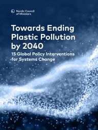 Icon image Towards Ending Plastic Pollution: 15 Global Policy Interventions for Systems Change