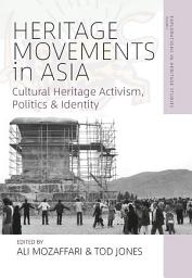 Icon image Heritage Movements in Asia: Cultural Heritage Activism, Politics, and Identity